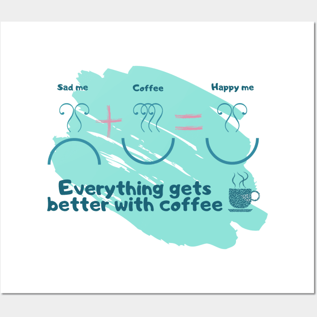 Gets better with coffee Wall Art by Grüberli